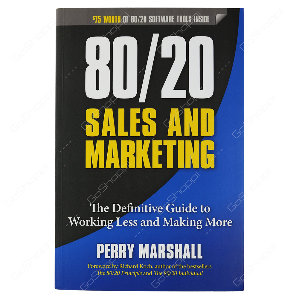 80/20 Sales And Marketing The Definitive Guide To Working Less And Making More By Perry Marshall