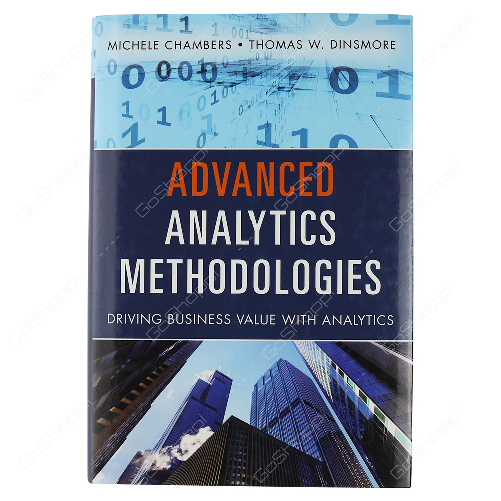 Advanced Analytics Methodologies Driving Business Value With Analytics By Michele Chambers