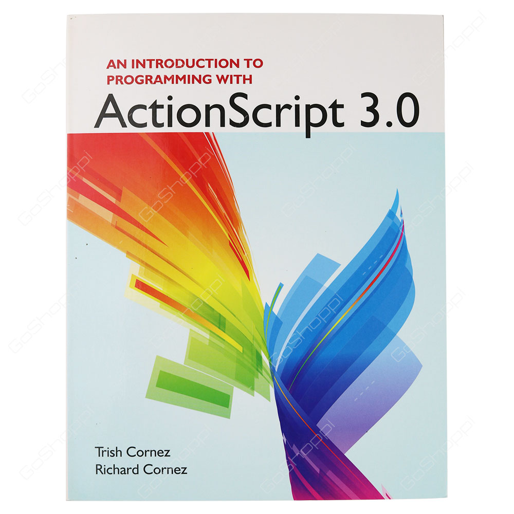 An Introduction To Programming With ActionScript 3.0 By Richard Cornez & Trish Cornez