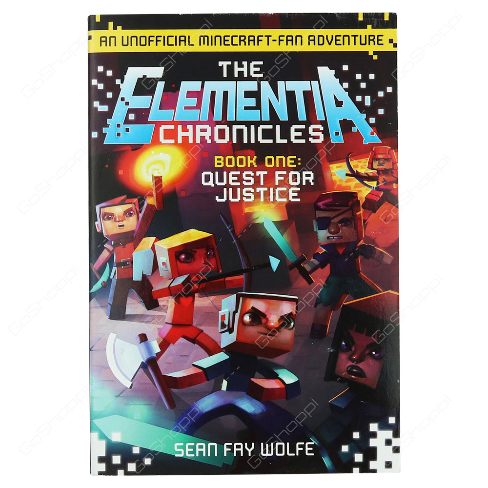 An Unofficial Minecraft-Fan Adventure - The Elementia Chronicles Book One: Quest For Justice By Sean Fay Wolfe