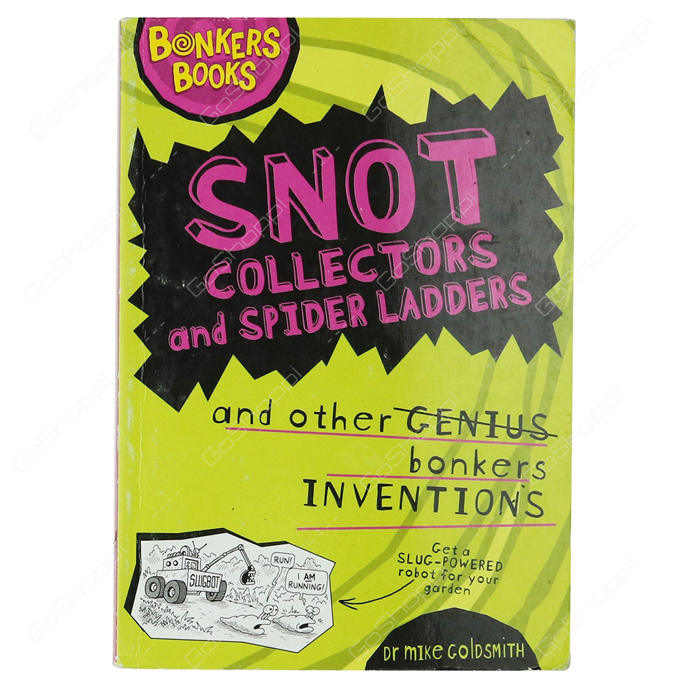 Bonkers Books - Snot Collectors And Spider Ladders And Other Bonkers Inventions By Dr. Mike Goldsmith