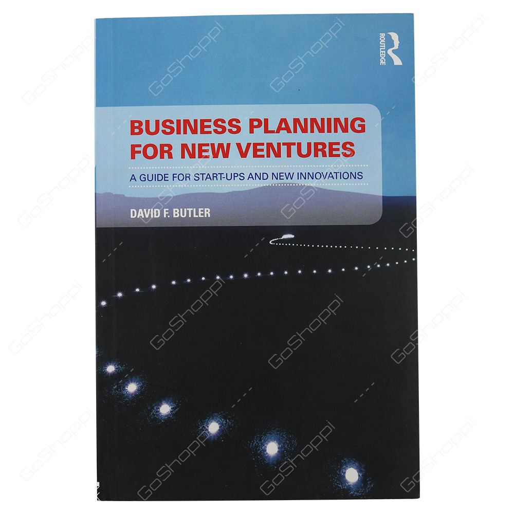 Business Planning For New Ventures A Guide For Sart-Ups And New Innovations By David Butler