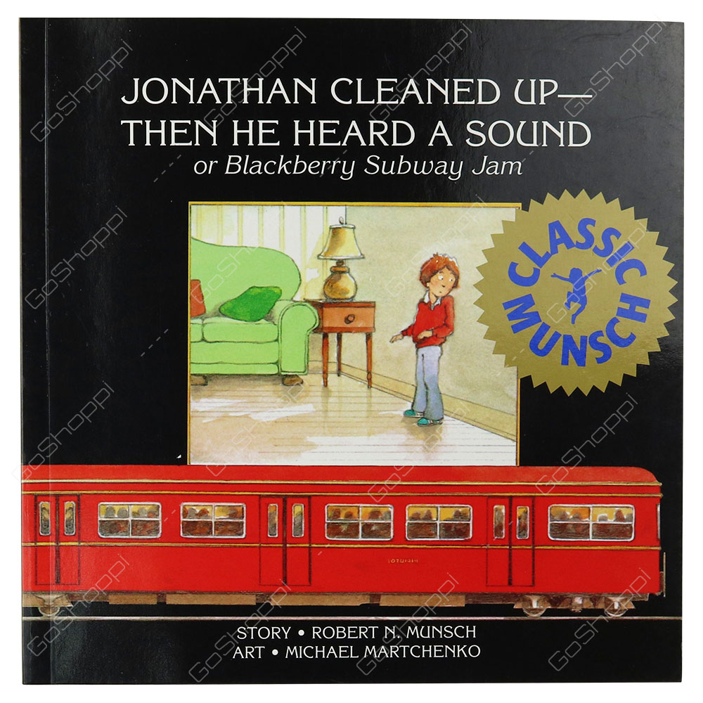 Classic Munsch - Jonathan Cleaned Up-Then He Heard A Sound Or Blackberry Subway Jam By Robert N. Munsch