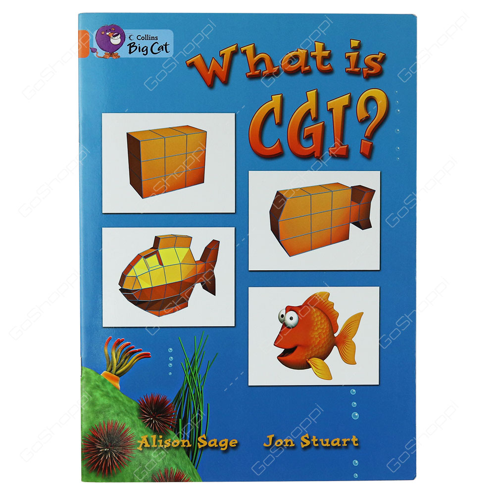 Collins Big Cat - What Is CGI? By Alison Sage