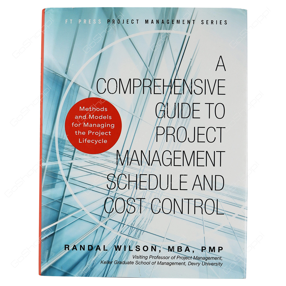 Comprehensive Guide To Project Management Schedule And Cost Control Methods And Models For Managing The Project Lifecycle By Randal Wilson