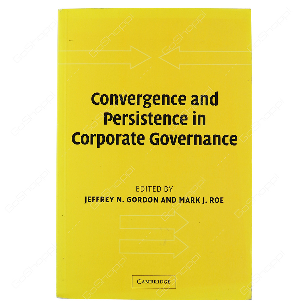 Convergence And Persistence In Corporate Governance By Jeffrey N. Gordon