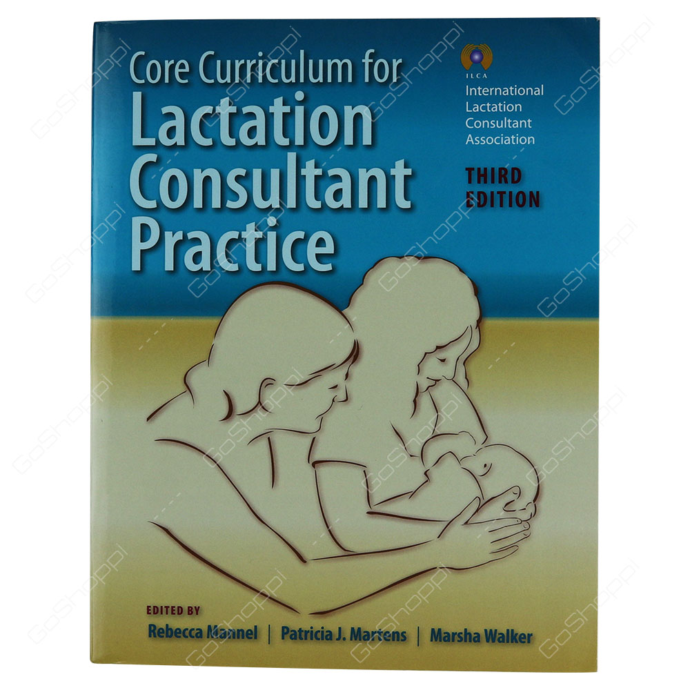 Core Curriculum For Lactation Consultant Practice By International Lactation Consultant Association(ILCA)