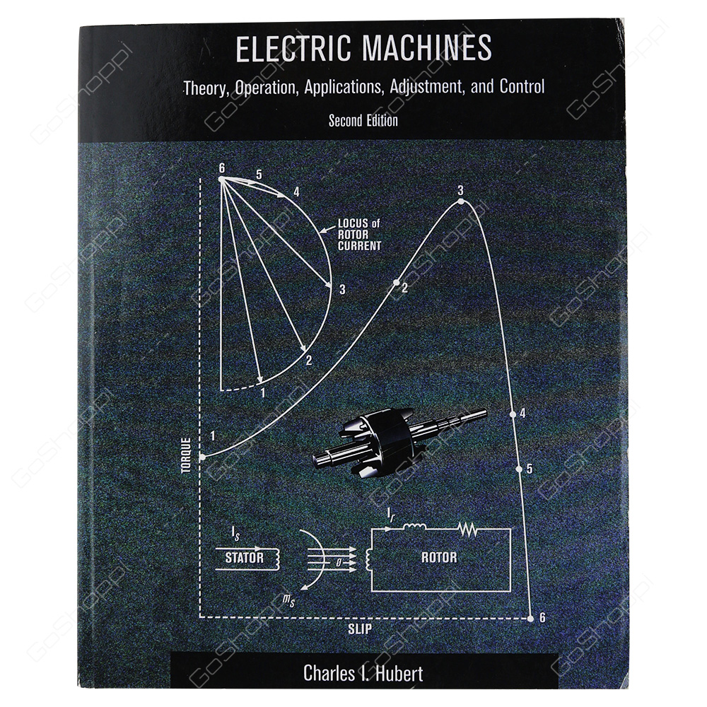 Electric Machines Theory, Operating Applications, And Controls By Charles I. Hubert