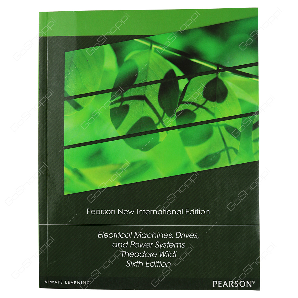Electrical Machines, Drives and Power Systems Pearson New International Edition By Theodore Wildi