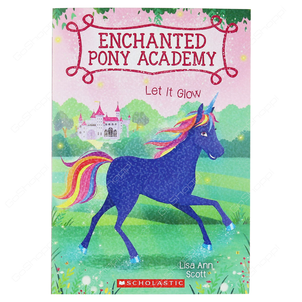 Enchanted Pony Academy - Let It Glow By Lisa Ann Scott
