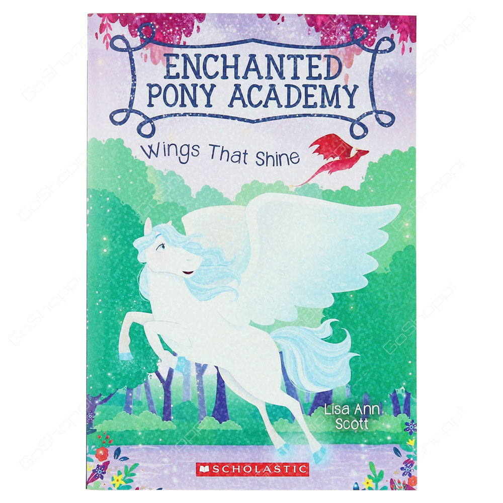 Enchanted Pony Academy - Wings That Shine By Lisa Ann Scott