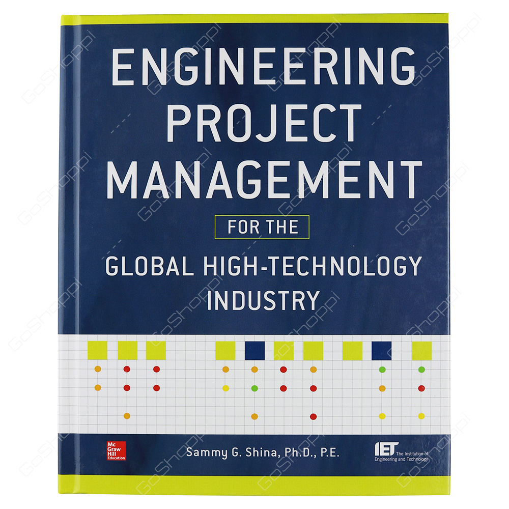 Engineering Project Management For The Global High Technology Industry By Sammy G. Shina