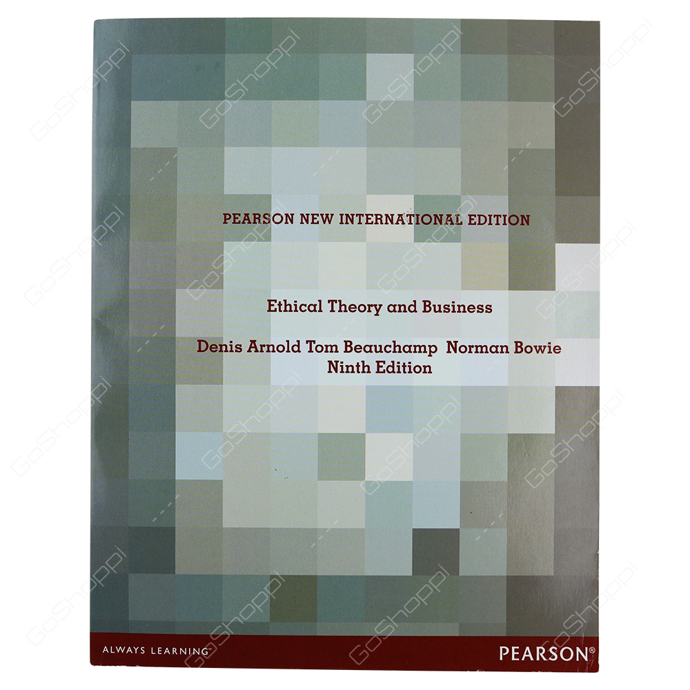 Ethical Theory And Business Pearson New International Edition By Denis G. Arnold