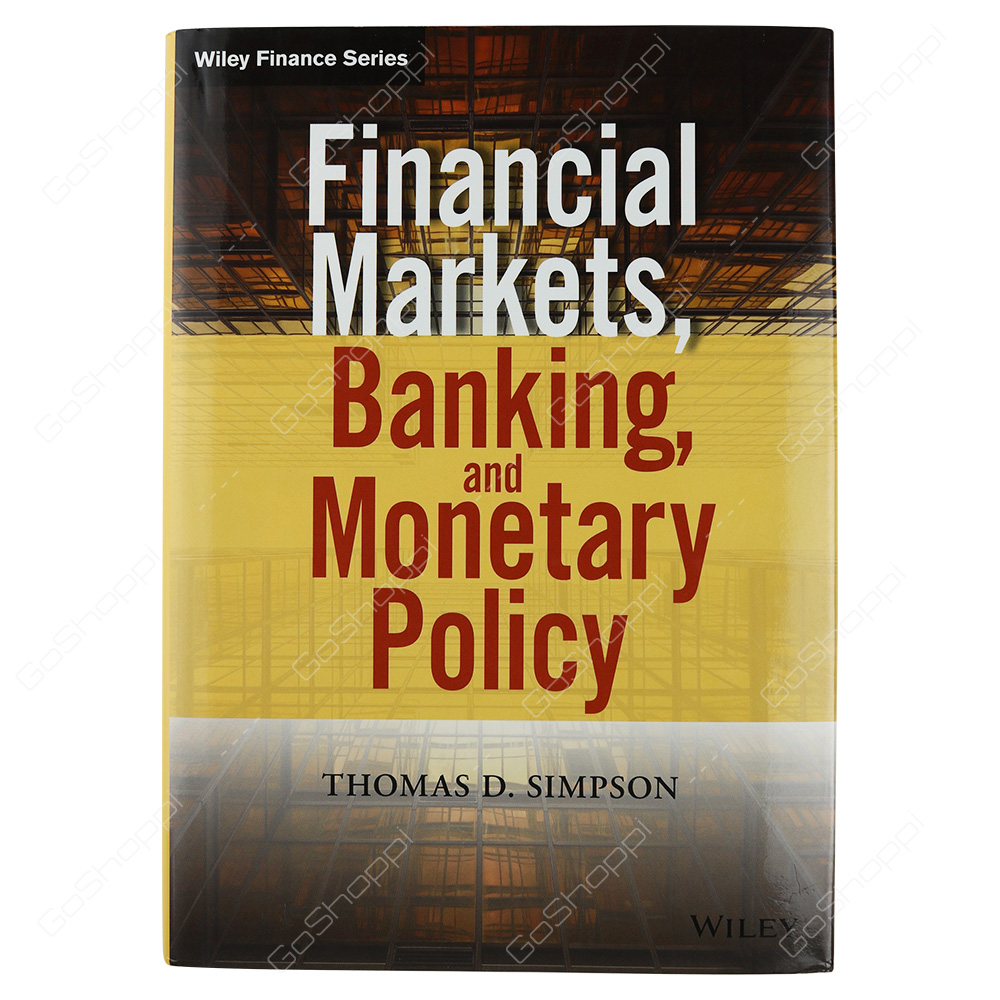 Financial Markets, Banking, And Monetary Policy By Thomas D. Simpson