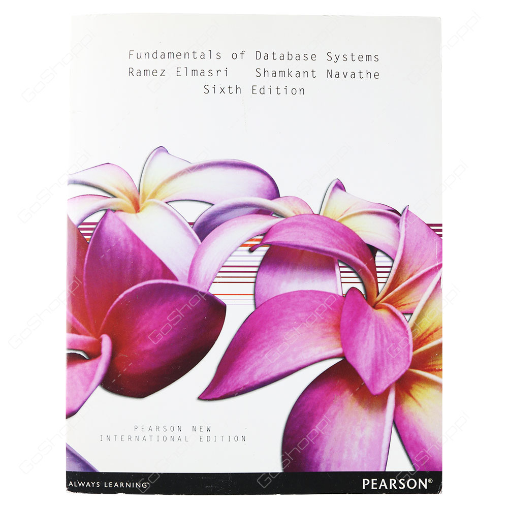 Fundamentals Of Database Systems Pearson New International Edition Sixth Edition By Ramez Elmasri & Shamkant Navathe
