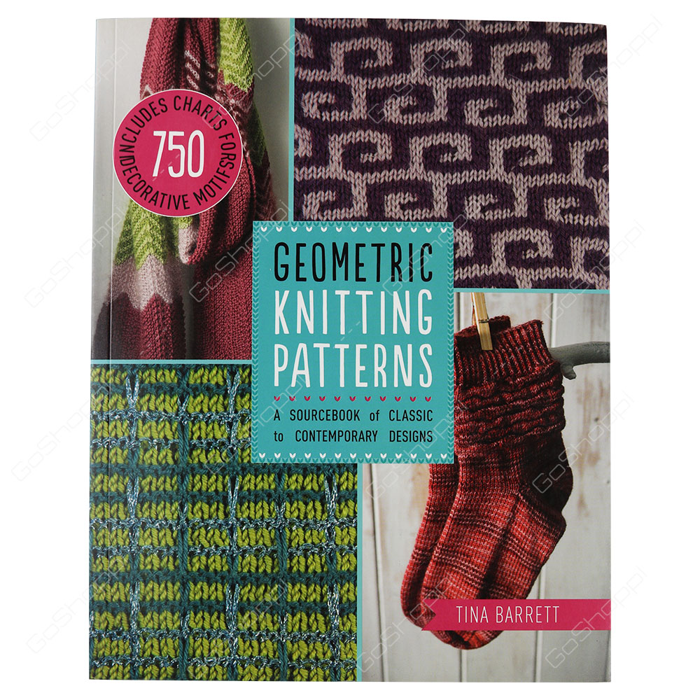 Geometric Knitting Patterns A Sourcebook Of Classic To Contemporary Designs By Tina Barrett
