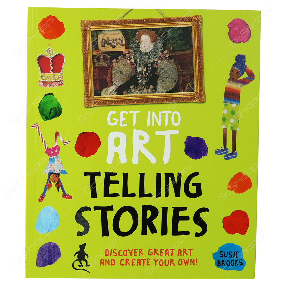 Get Into Art Telling Stories - Discover Great Art And Create Your Own! By Susie Brooks