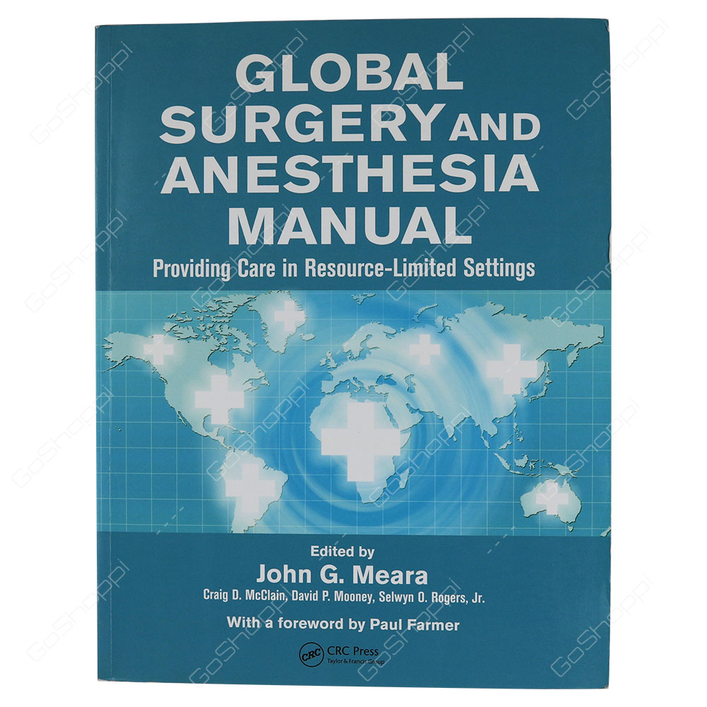 Global Surgery And Anesthesia Manual Providing Care In Resource-limited Settings By John G. Meara