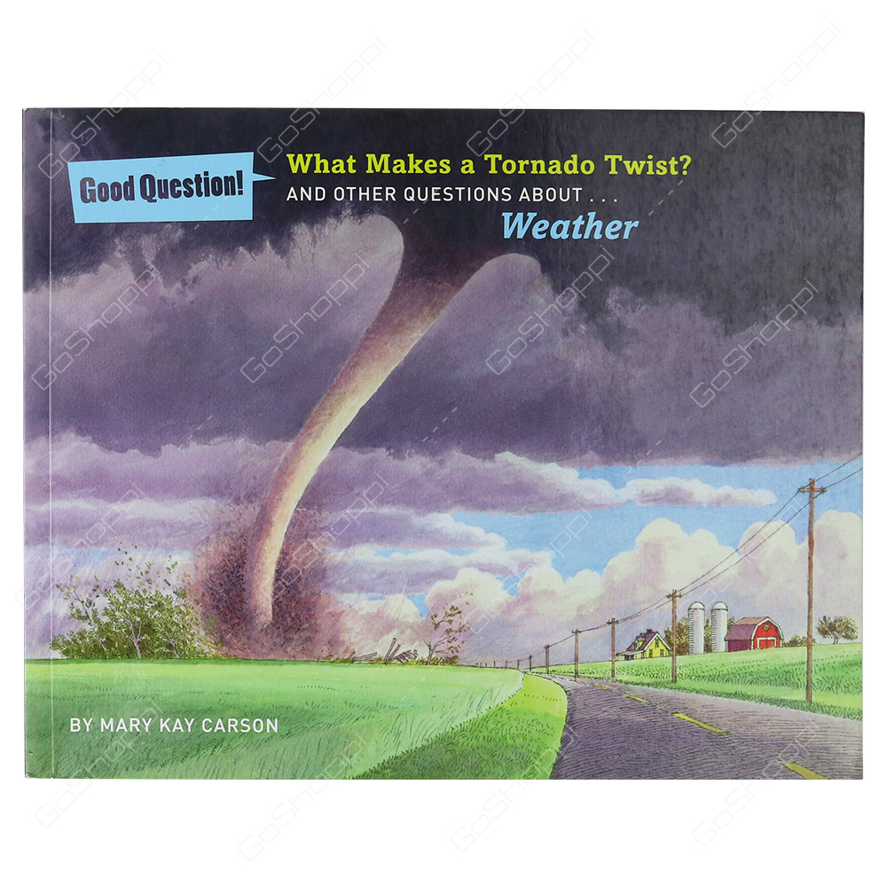 Good Question! - What Makes A Tornado Twist? By Mary Kay Carson