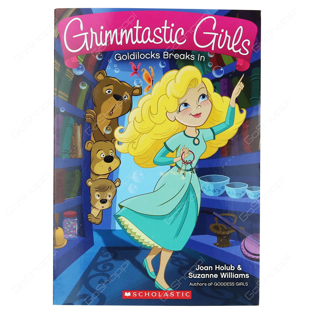 Grimmtastic Girls - Goldilocks Breaks In By Joan Holub & Suzanne Williams