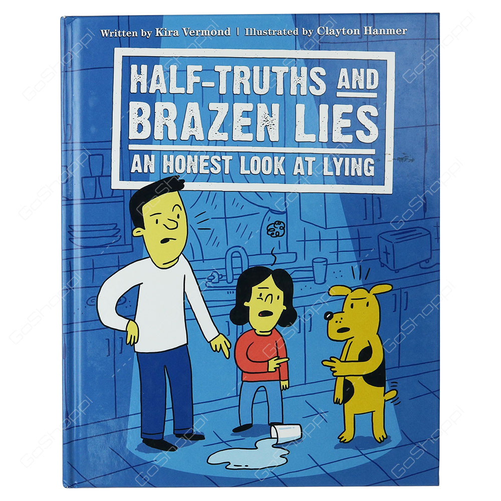 Half-Truths And Brazen Lies An Honest Look At Lying By Kira Vermond