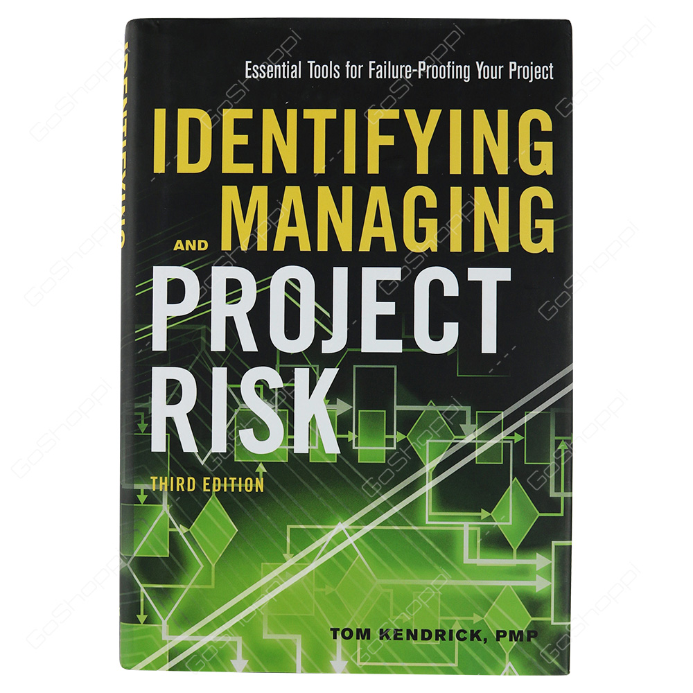 Identifying And Managing Project Risk Essential Tools For Failure- Proofing Your Project By Tom Kendrick