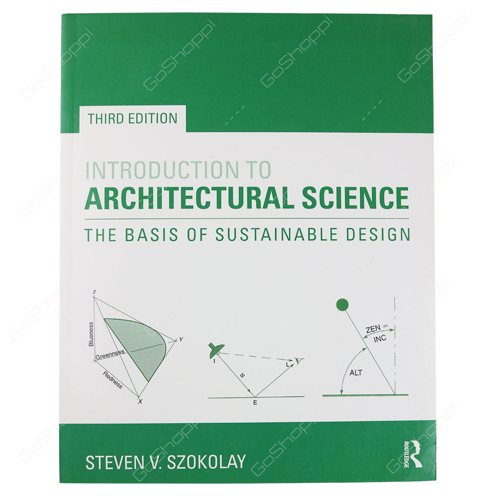 Introduction To Architectural Science The Basis Of Sustainable Design 3rd Edition By Steven V. Szokolay