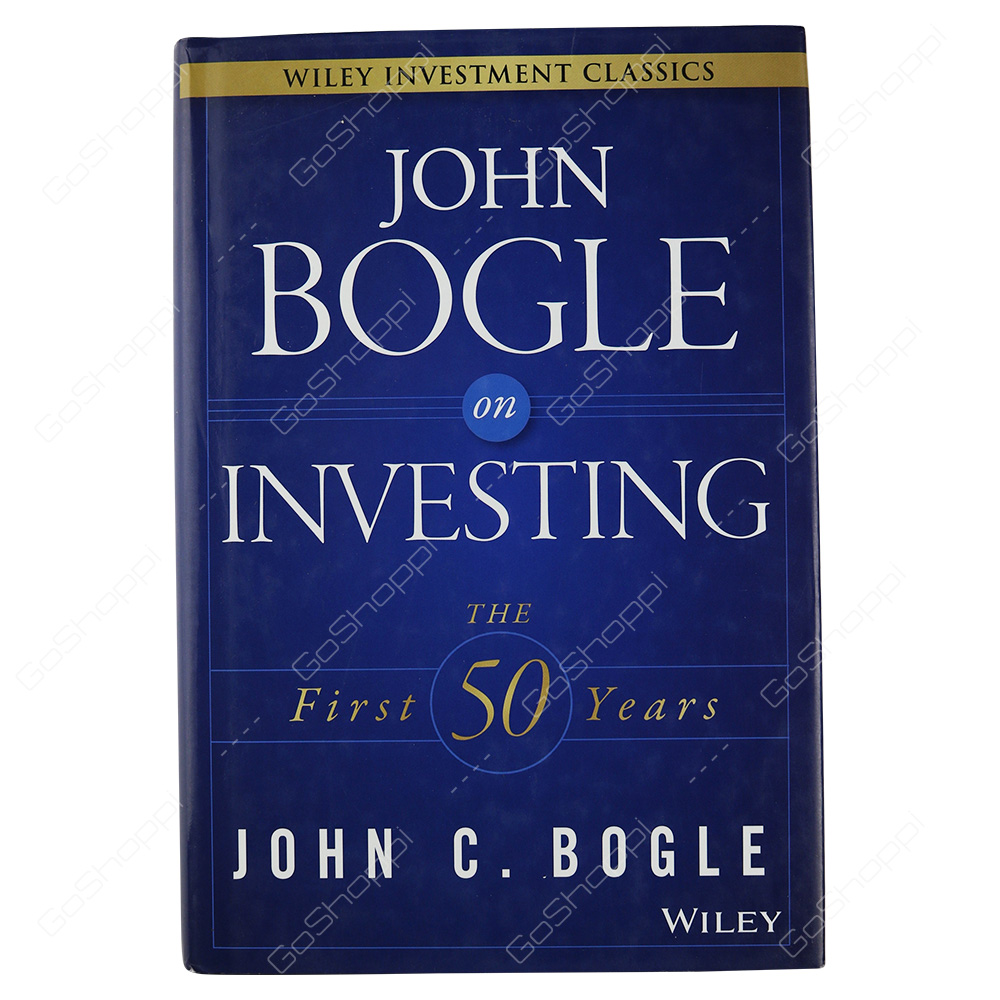 John Bogle On Investing The First 50 Years By John C. Bogle