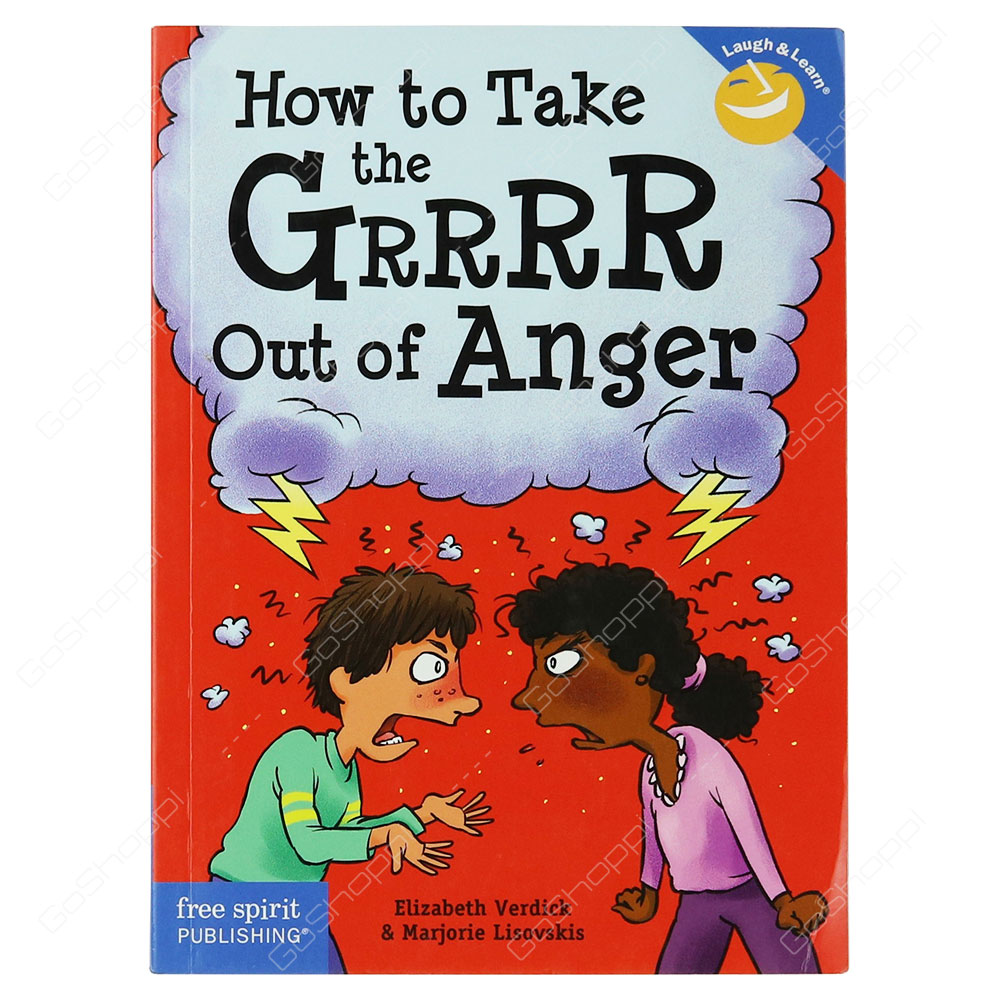 Laugh & Learn - How To Take The Grrrr Out Of Anger By Elizabeth Verdick & Marjorie Lisovskis