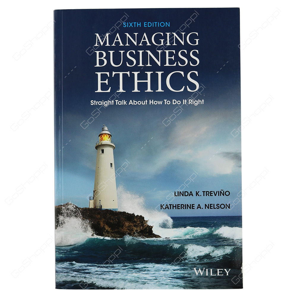 Managing Business Ethics Straight Talk About How To Do It Right By Linda Klebe Trevino