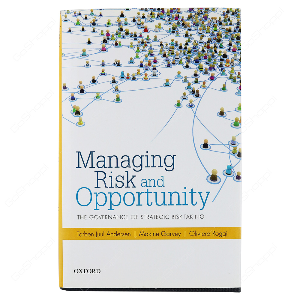 Managing Risk And Opportunity The Governance Of Strategic Risk-Taking By Torben Juul Andersen