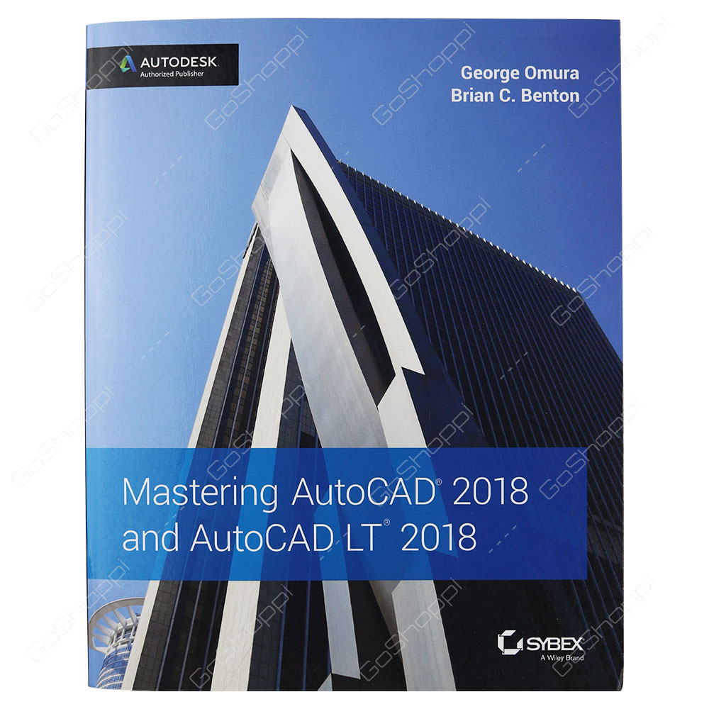 Mastering AutoCAD 2018 And AutoCAD LT 2018 By George Omura & Brian C. Benton
