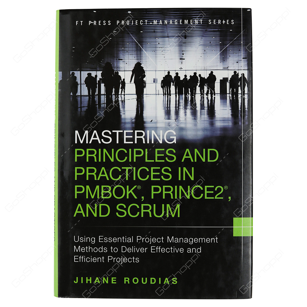 Mastering Principles And Practices In PMBOK, Prince 2, And Scrum By Jihane Roudias