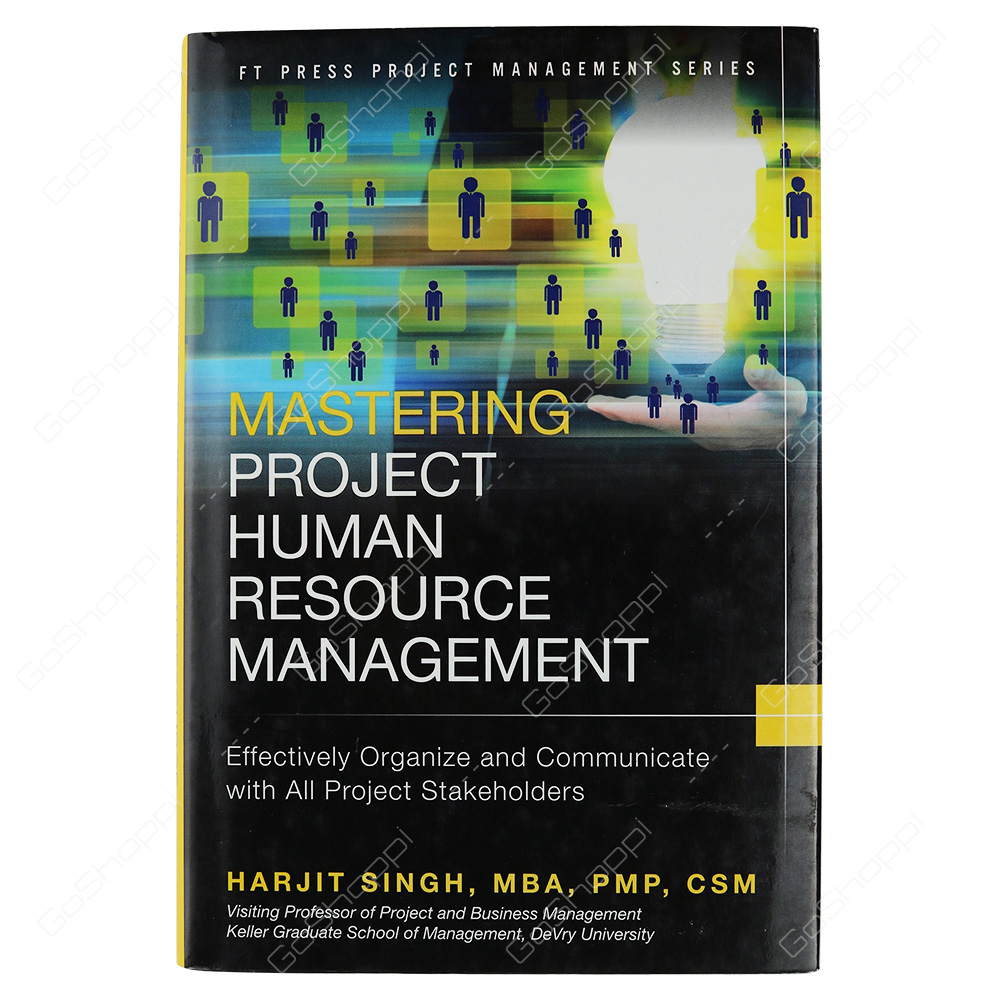 Mastering Project Human Resource Management Effectively Organize And Communicate With All Project Stakeholders By Harjit Singh