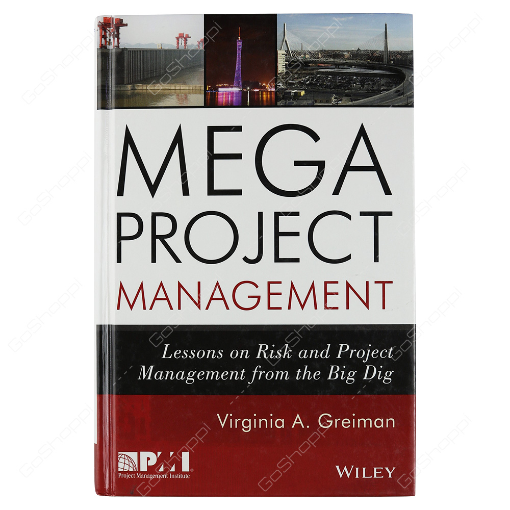 Megaproject Management Lessons On Risk And Project Management From The Big Dig By Virginia A. Greiman