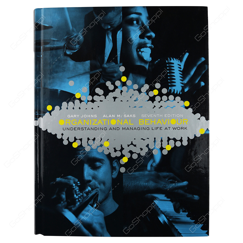 Organizational Behaviour Understanding And Managing Life At Work By Gary Johns