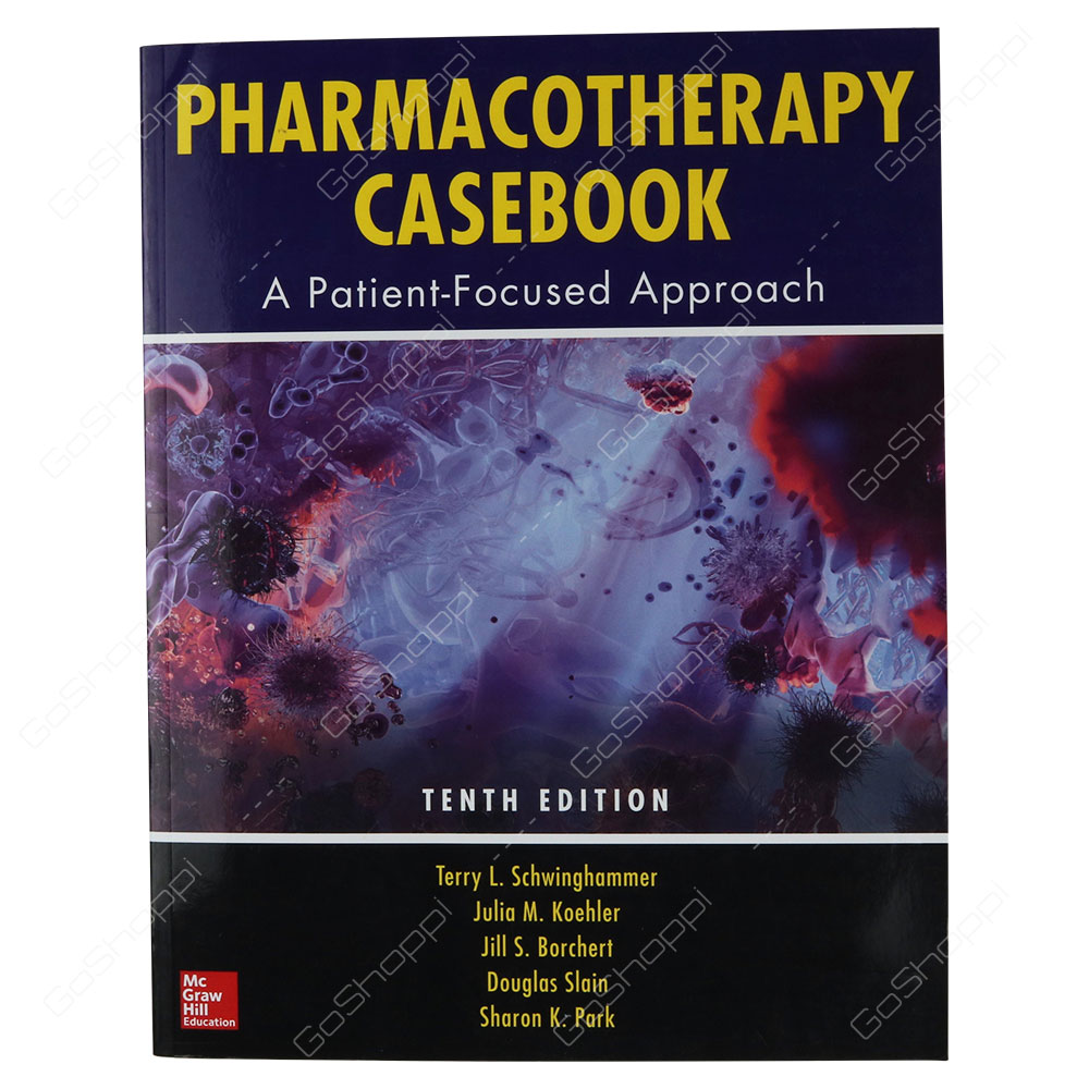 Pharmacotherapy Casebook A Patient-Focused Approach Tenth Edition By Terry L. Schwinghammer