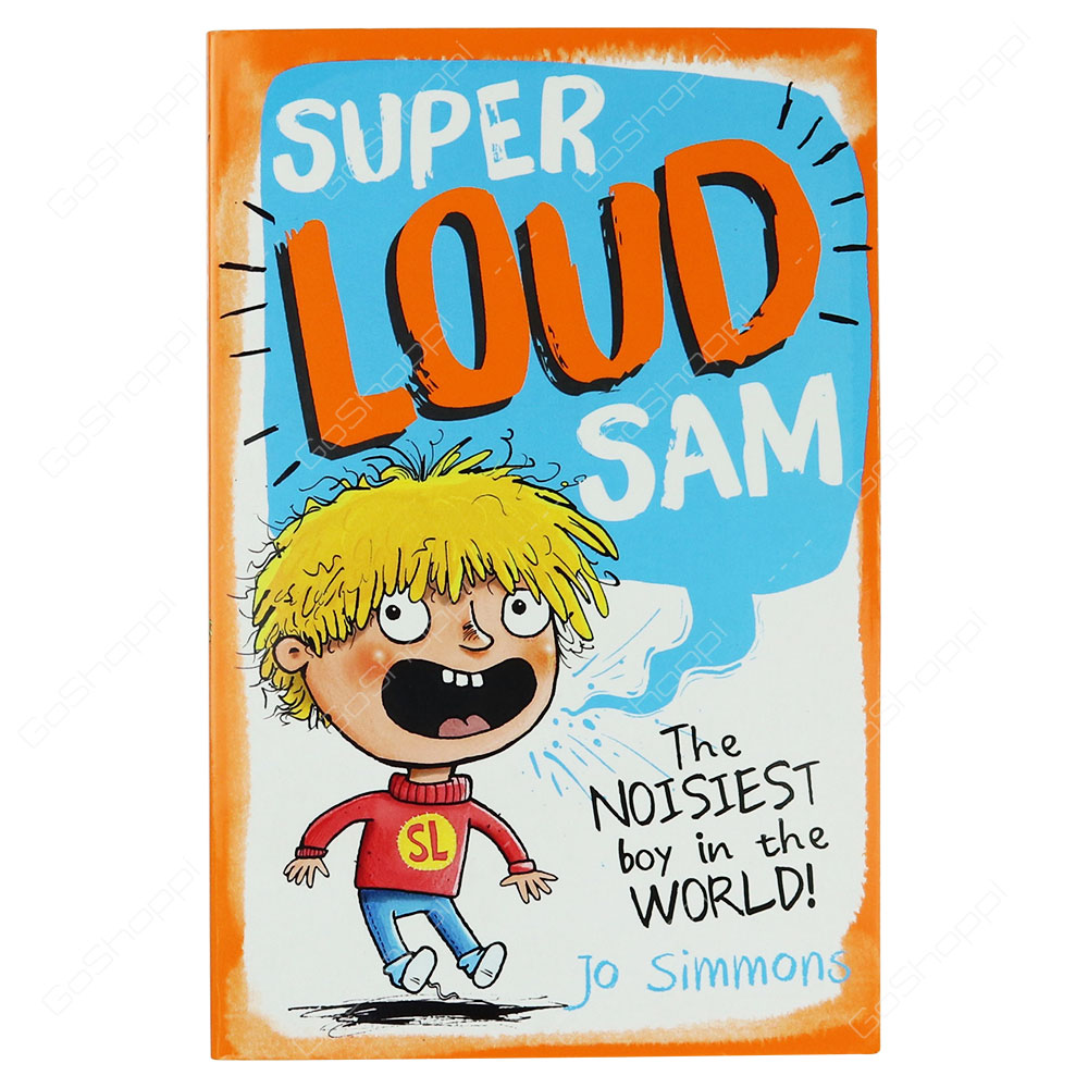 Super Loud Sam - The Noisiest Boy In The World! By Jo Simmons