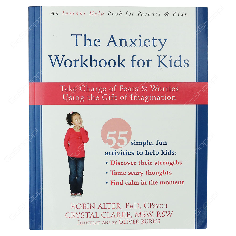 The Anxiety Workbook For Kids By Crystal Clarke & Robin Alter