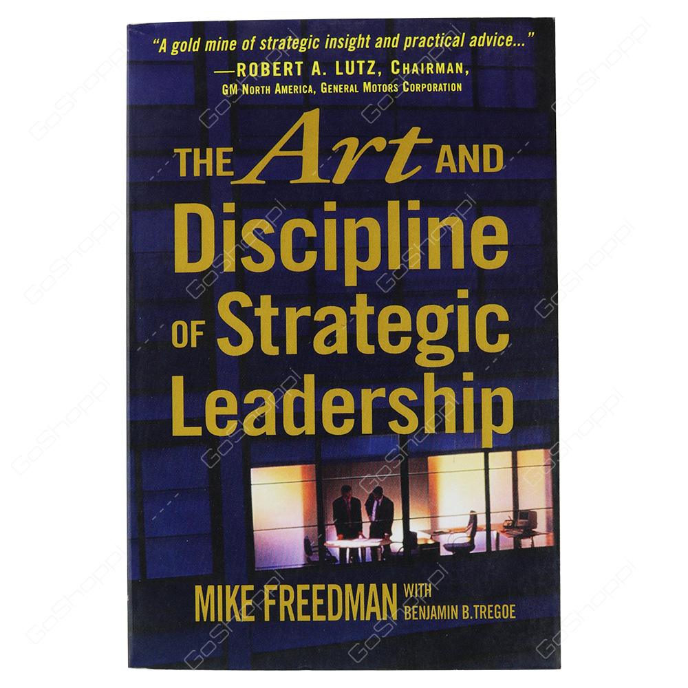 The Art And Discipline Of Strategic Leadership By Mike Freedman