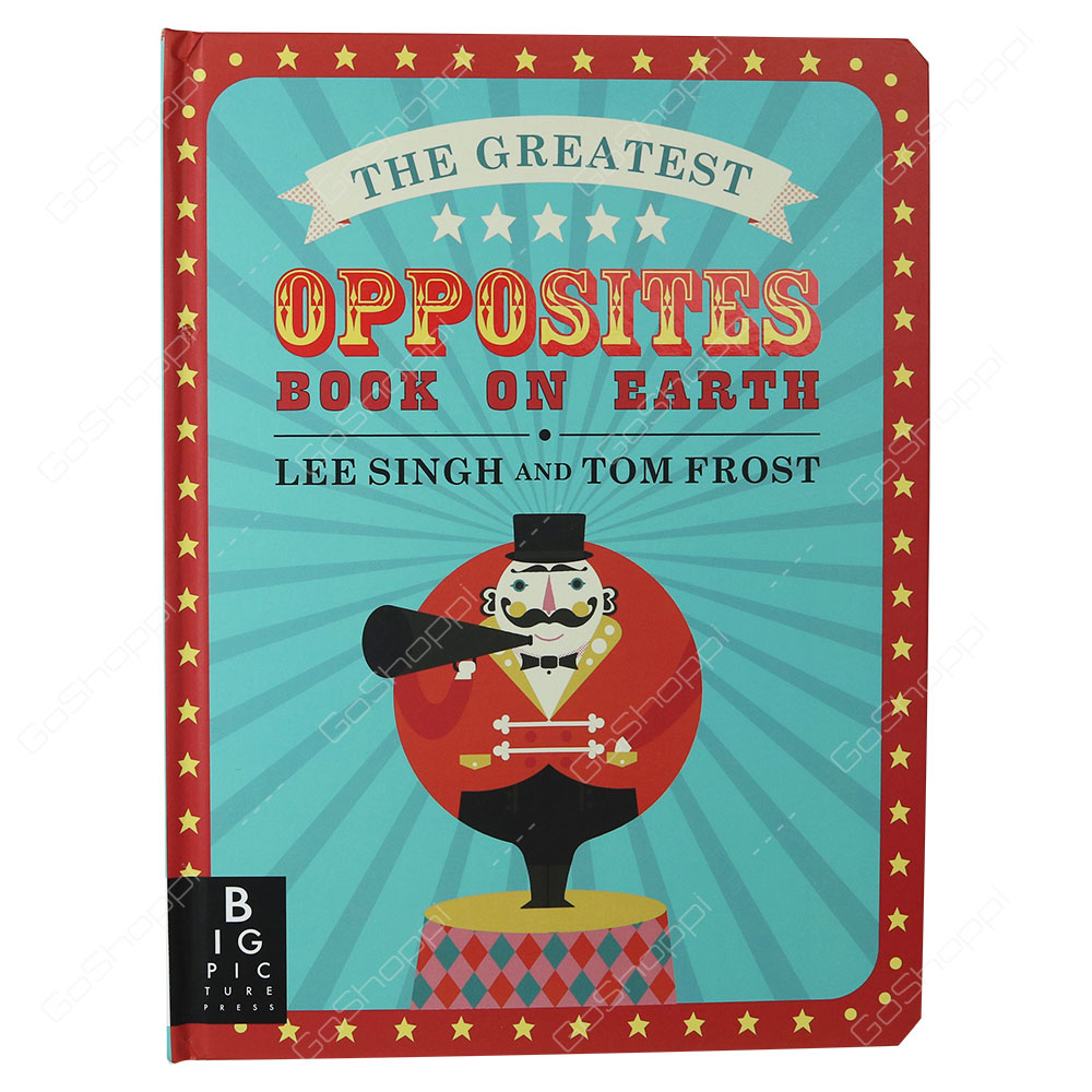 The Greatest Opposites Book On Earth By Lee Singh