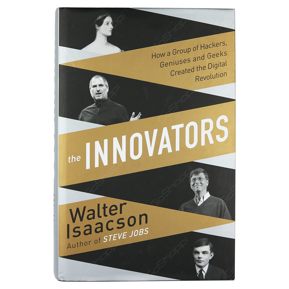 The Innovators - Have A Group Of Hackers Guniuses And Geeks Created The Digital Revolution