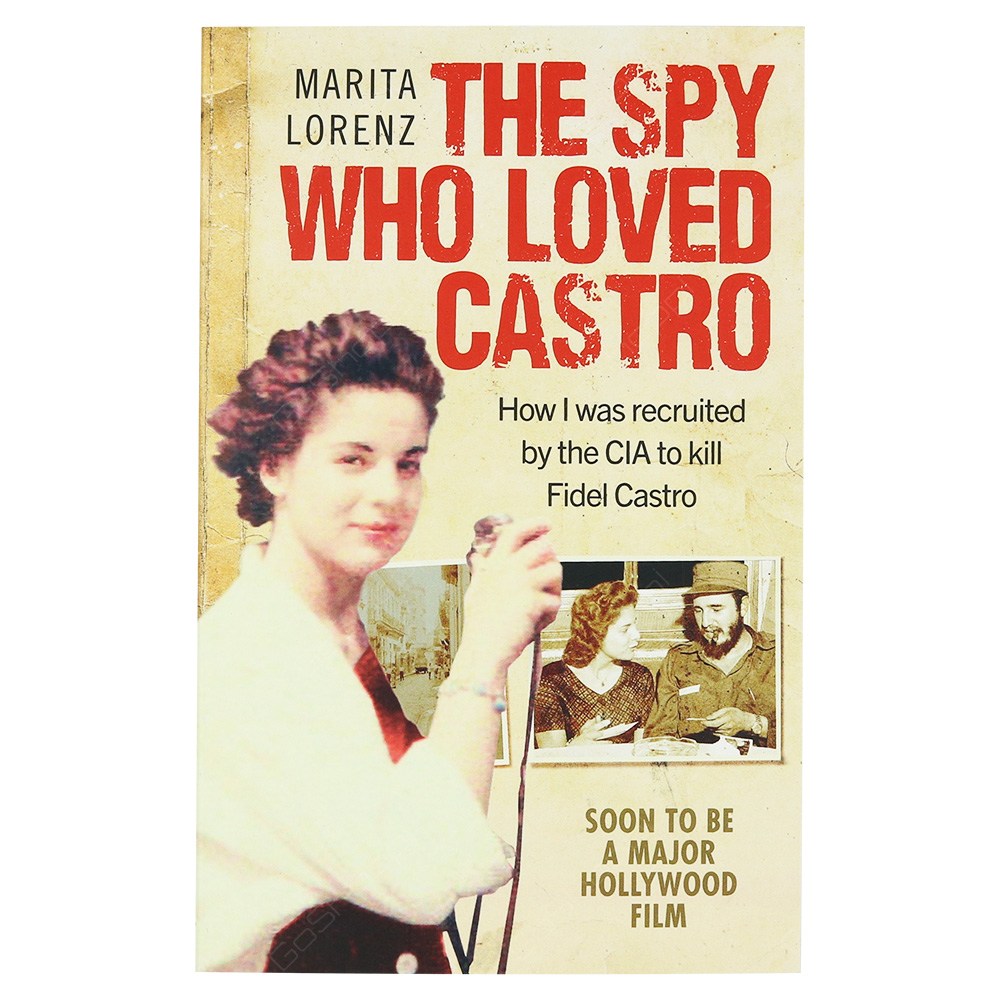 The Spy Who Loved Castro - How I Was Recruited By The CIA To Kill Fidel Castrol