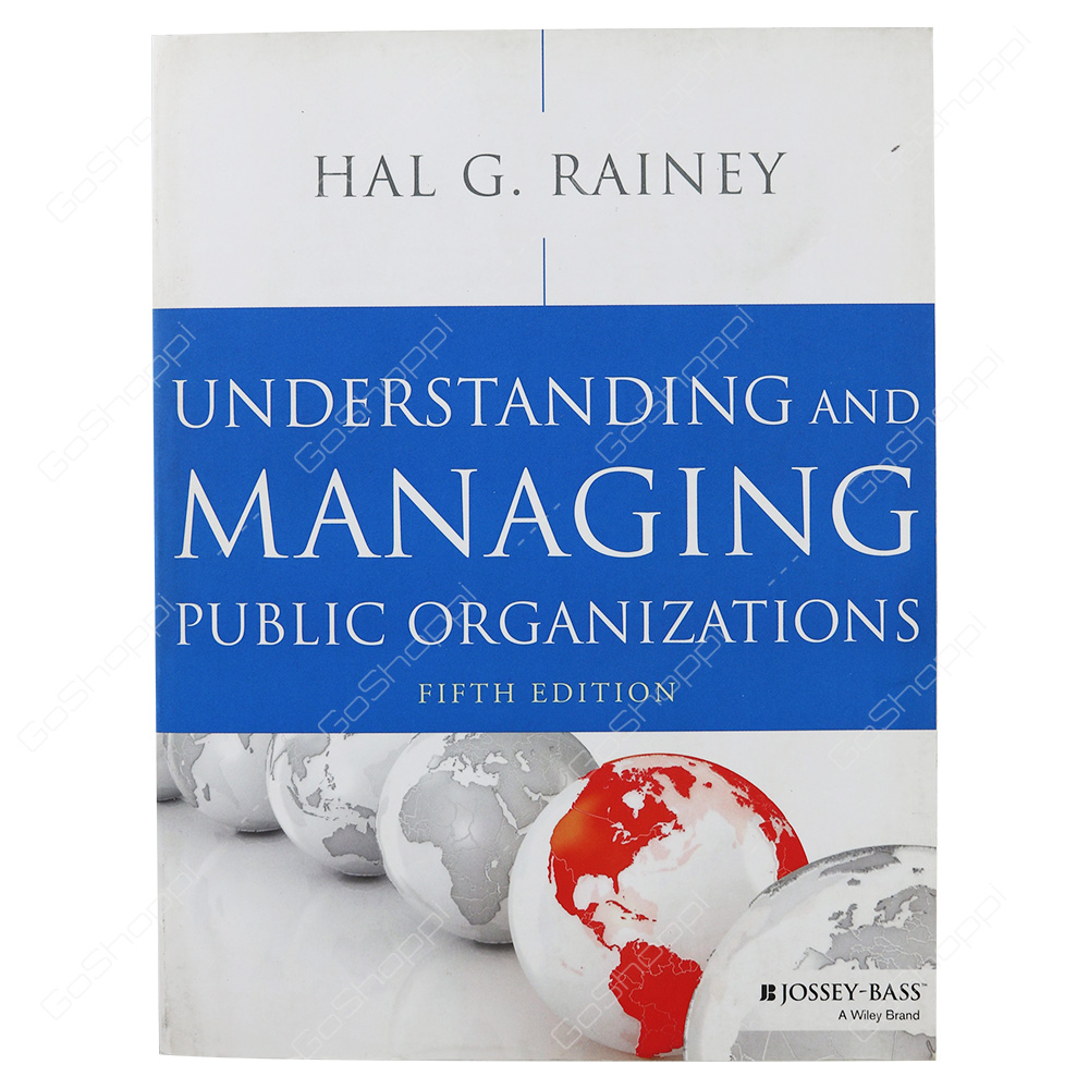Understanding And Managing Public Organizations, Fifth Edition By Hal G. Rainey