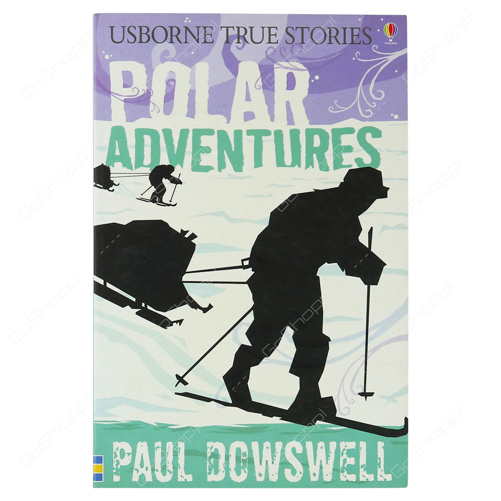 Usborne True Stories - Polar Adventures By Paul Dowswell