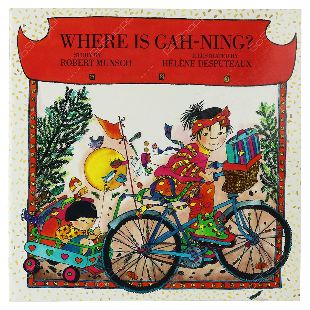 Where Is Gah-Ning? By Robert Munsch