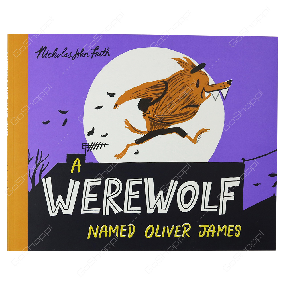 A Werewolf Named Oliver James By Nicholas John Frith