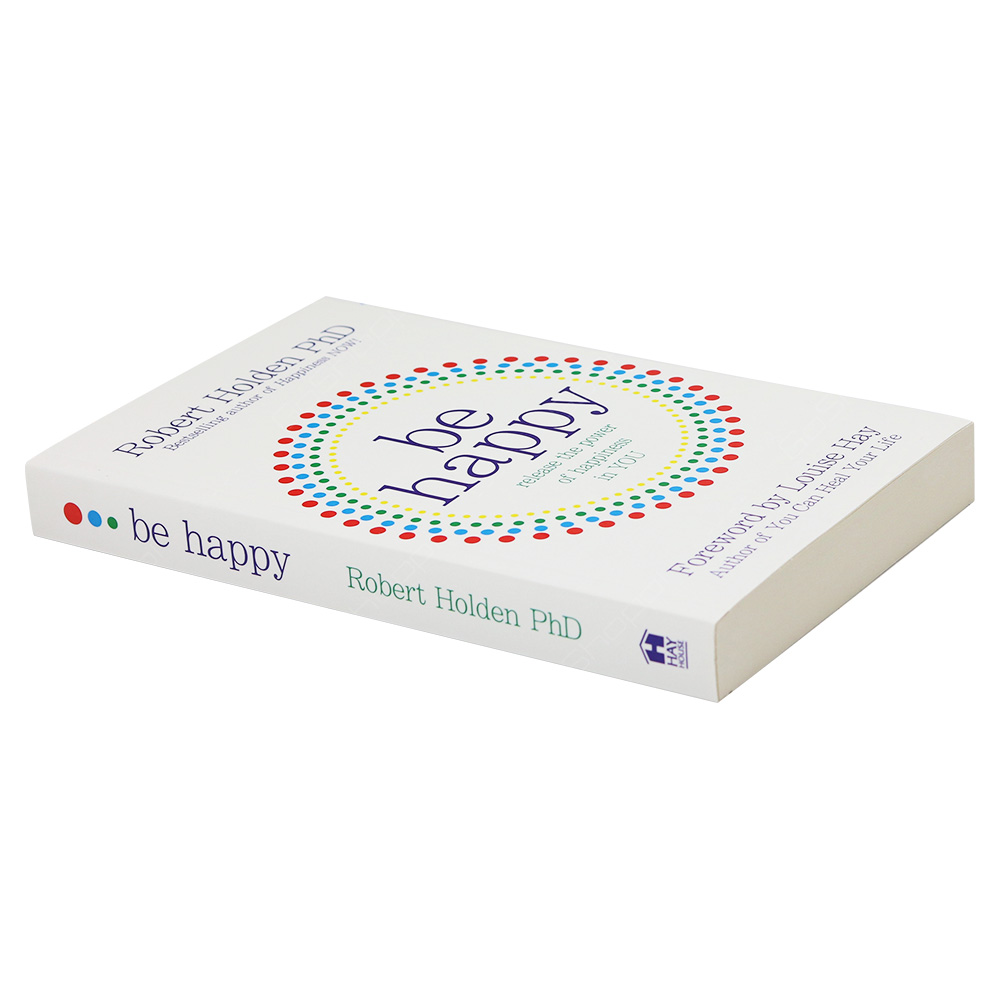 Be Happy - Release The Power Of Happiness In You