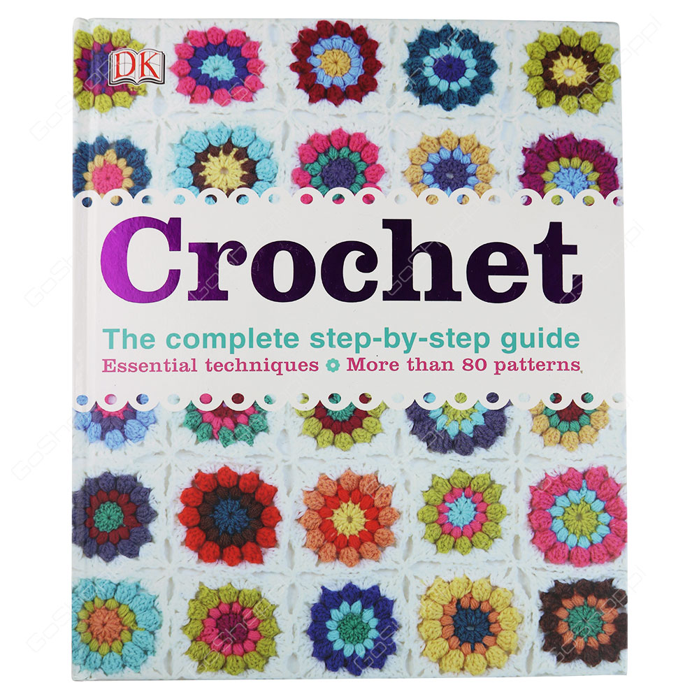 Crochet The Complete Step-By-Step Guide