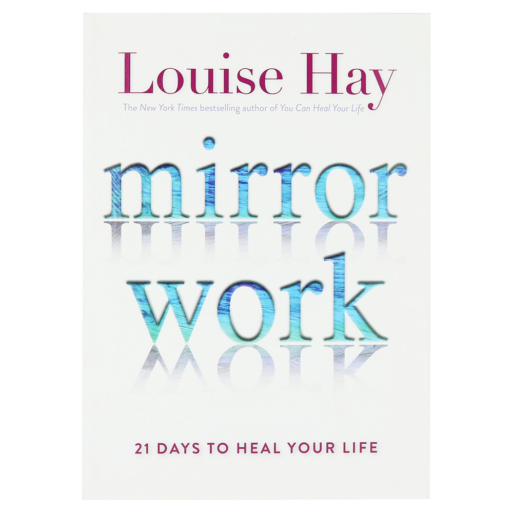 Mirror Work - 21 Days To Heal Your Life By Louise Hay